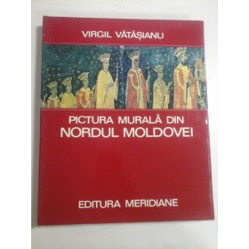 PICTURA  MURALA  DIN  NORDUL  MOLDOVEI - Virgil  VATASIANU (in limba germana)